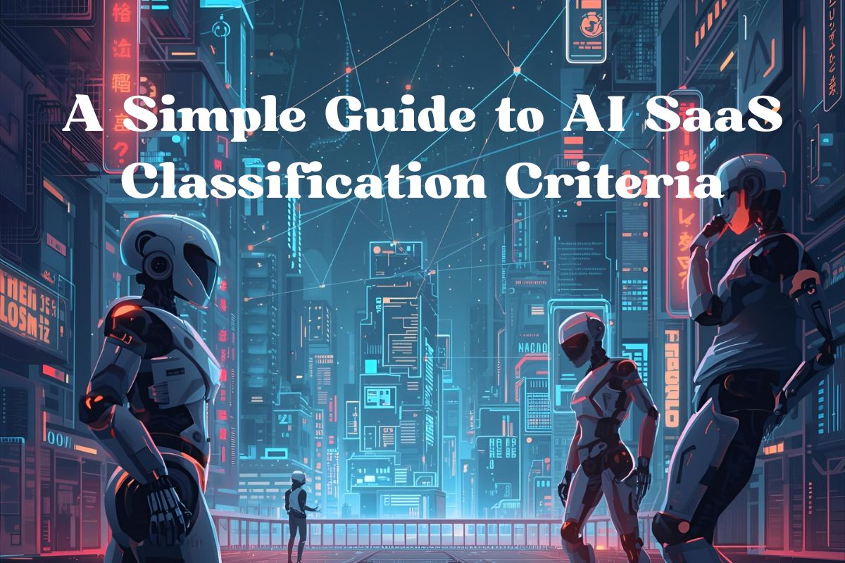 A Simple Guide to AI SaaS Classification Criteria 3 A Simple Guide to AI SaaS Classification