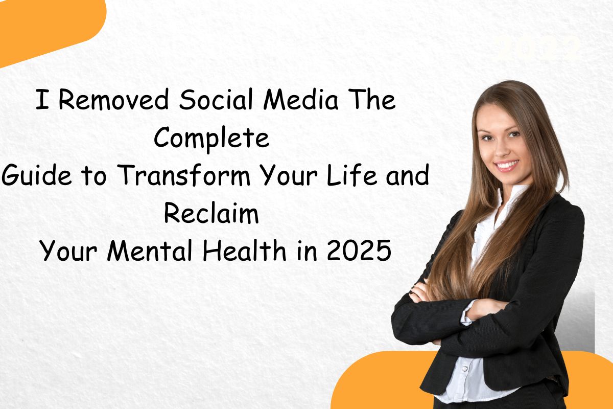 I Removed Social Media The Complete Guide to Transform Your Life and Reclaim Your Mental Health in 2025 6 Removed Social Media