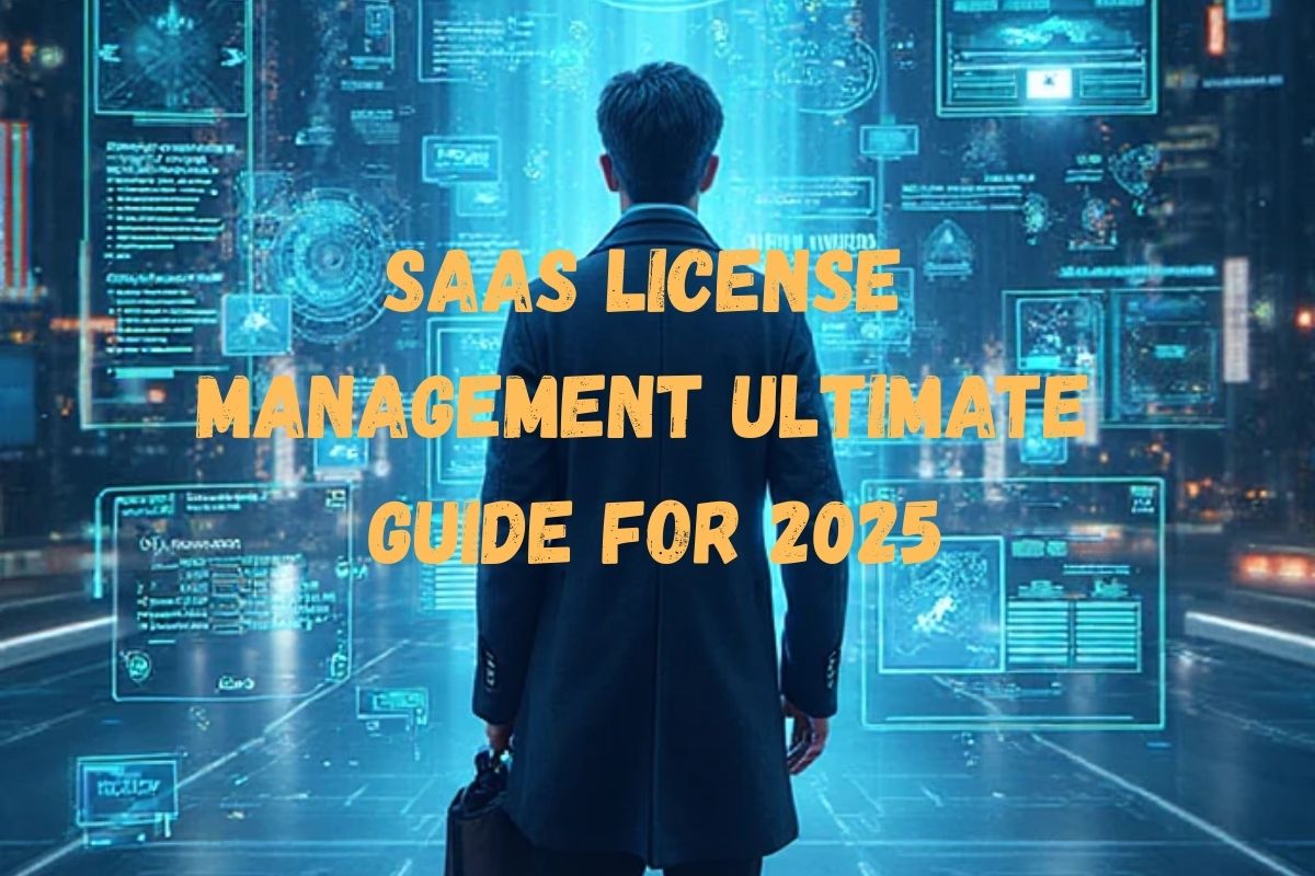 SaaS License Management Ultimate Guide for 2025 8 SaaS License